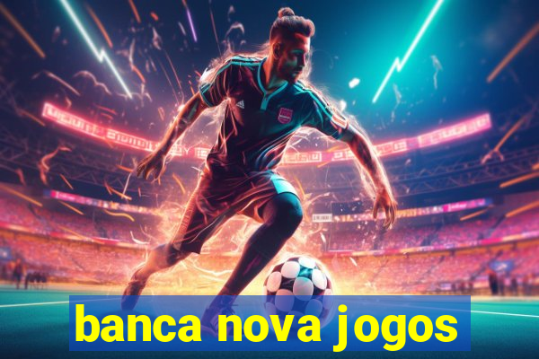 banca nova jogos